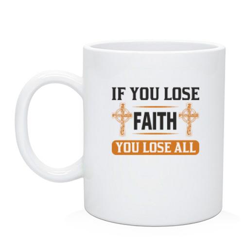 Чашка if you lose faith - you lose all