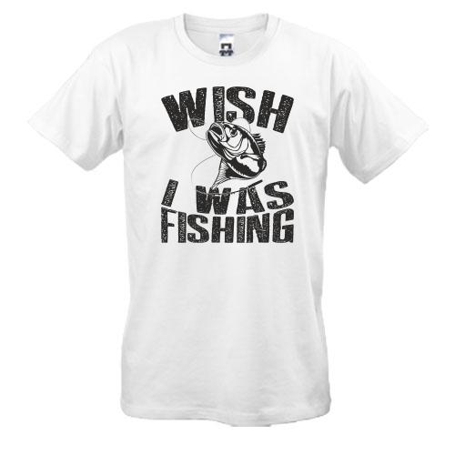 Футболка Wish I was fishing