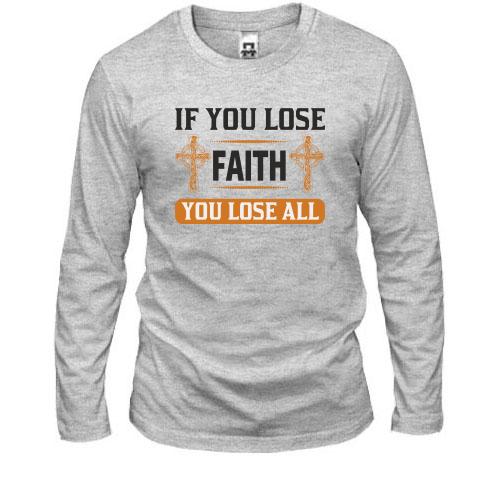Лонгслів if you lose faith - you lose all