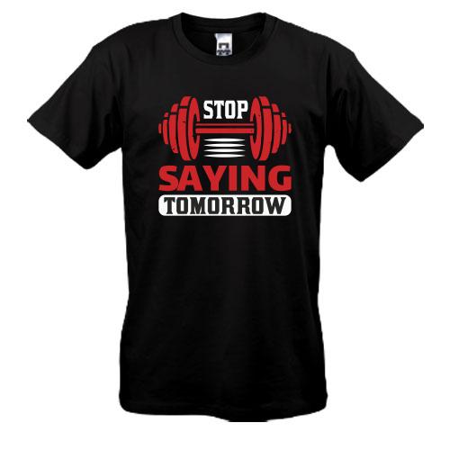 Футболка Stop saying tomorrow