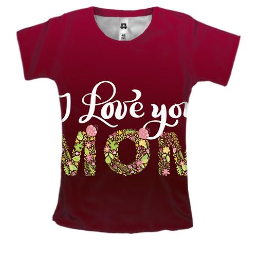 Женская 3D футболка I love you Mom