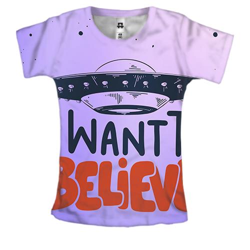 Женская 3D футболка I want to believe