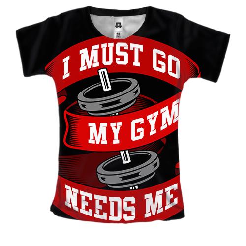 Женская 3D футболка I must go my gym needs me