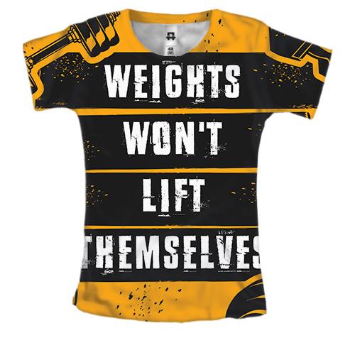 Жіноча 3D футболка Weights won't l lift themselves