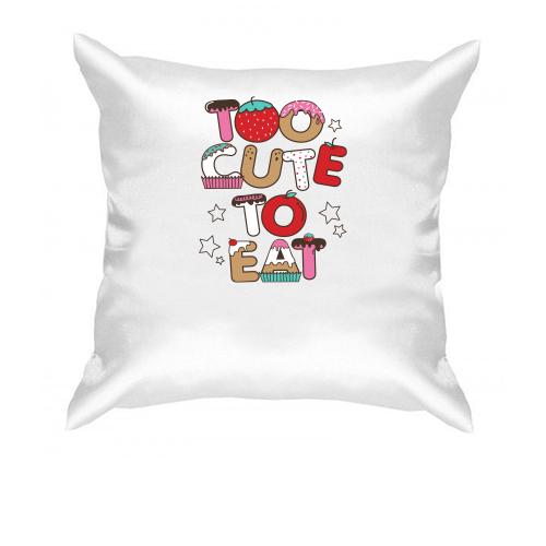 Подушка Too cute to eat