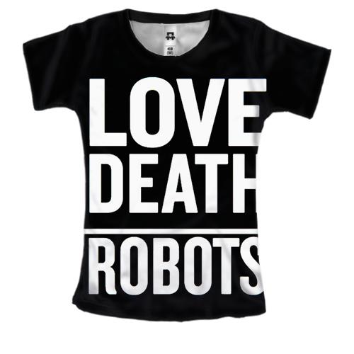 Жіноча 3D футболка Любов, смерть, роботи.