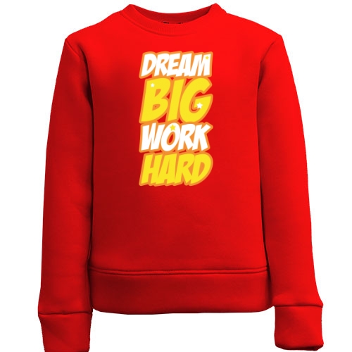 Детский свитшот Dream big - work hard