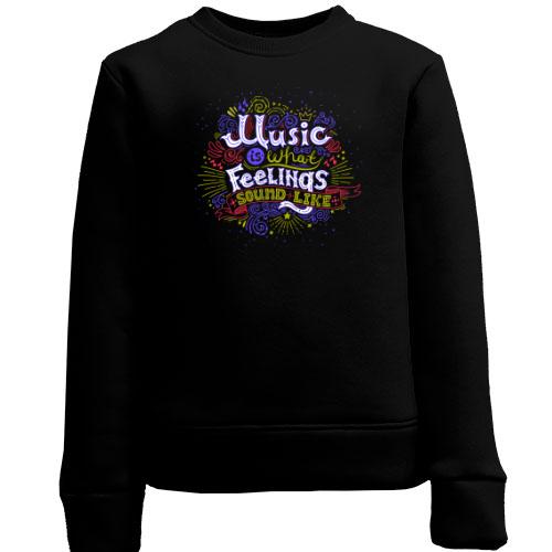 Дитячий світшот Music is what Feelings sound like