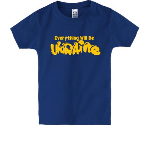 Детская футболка Eeverything Will Be Ukraine
