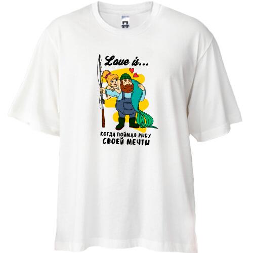 Футболка Oversize Love is когда поймал рыбу своей мечты