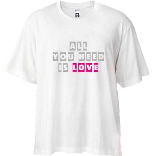 Футболка Oversize All you need is love