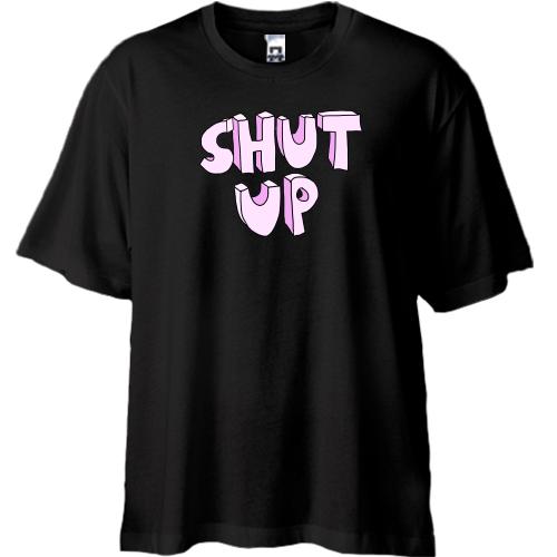 Футболка Oversize Shut Up