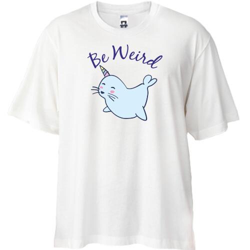 Футболка Oversize Bе weird