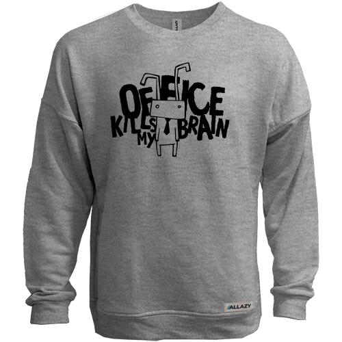 Свитшот без начеса с надписью Оffice kills my brain