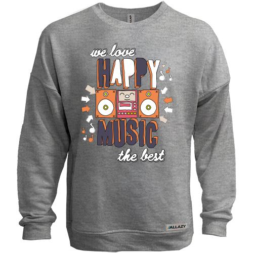 Свитшот без начеса We love happy music the best