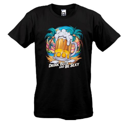Футболка Drink Beer and be Sexy