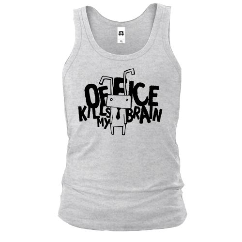 Майка с надписью Оffice kills my brain