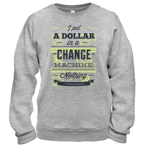 Свитшот i put a dollar in a change machine nothing changed