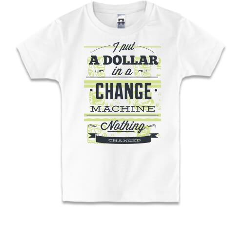 Детская футболка i put a dollar in a change machine nothing chan