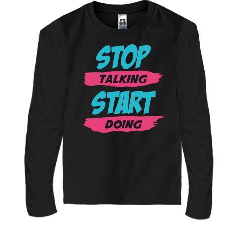 Дитячий лонгслів Stop talking - Start doing