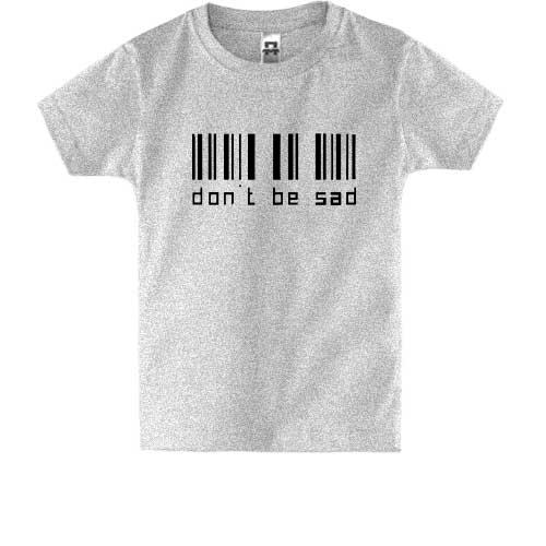 Детская футболка с надписью Don't be sad