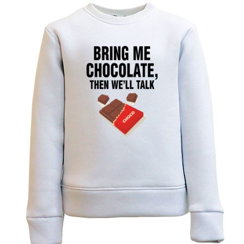Детский свитшот с надписью «BRING ME CHOCOLATE, THEN WE'LL TALK» и плиткой шоколада