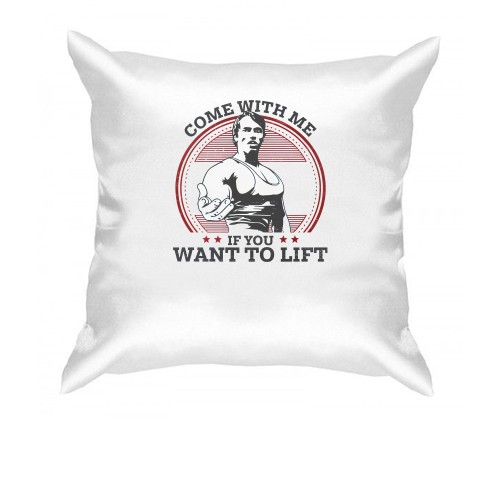Подушка Come with me if you want to lift - Шварценеггер