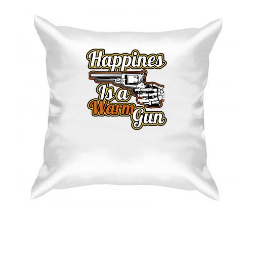 Подушка Happiness is a warm gun