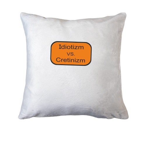 Подушка Идиотизм против Кретинизм