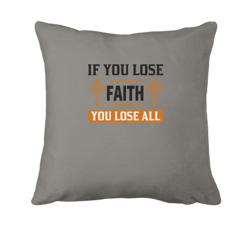 Подушка if you lose faith - you lose all