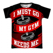 3D футболка I must go my gym needs me