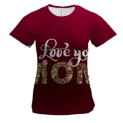 Женская 3D футболка I love you Mom