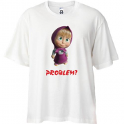 Футболка Oversize Маша - Problem?