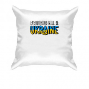 Подушка Everything Will Be Ukraine