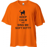 Футболка Oversize Keep calm and song me Soft Kitty