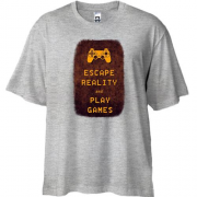 Футболка Oversize з написом "Escape reality and play games"