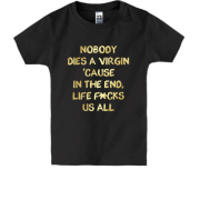 Детская футболка Nobody dies a virgin
