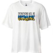 Футболка Oversize Everything Will Be Ukraine