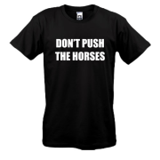 Футболка Don't push the horses