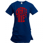 Подовжена футболка з написом Create or die
