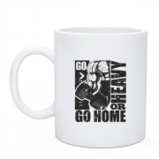 Чашка з написом "Go heavy or go home"