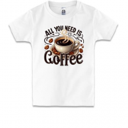 Детская футболка All You need is Coffee