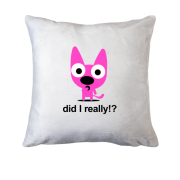 Подушка Did i really?