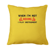 Подушка When i'm not boxing - I play instrument
