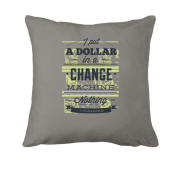 Подушка i put a dollar in a change machine nothing changed