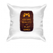 Подушка с надписью "Escape reality and play games"