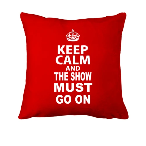 Подушка, Красный, Keep Calm and The Show Must GO ON