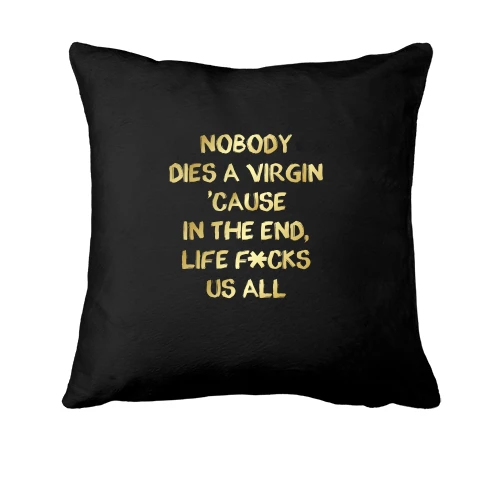 Подушка Nobody dies a virgin