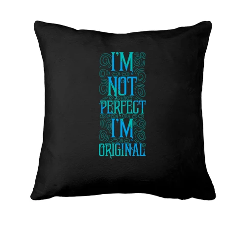 Подушка, Чорний, I'm not perfect - I'm original