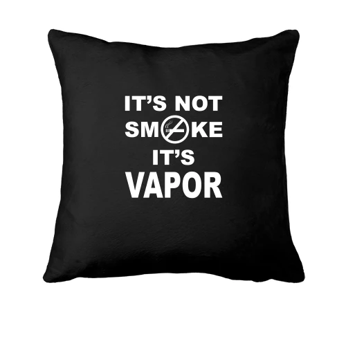 Подушка It`s not smoke, it`s vapor